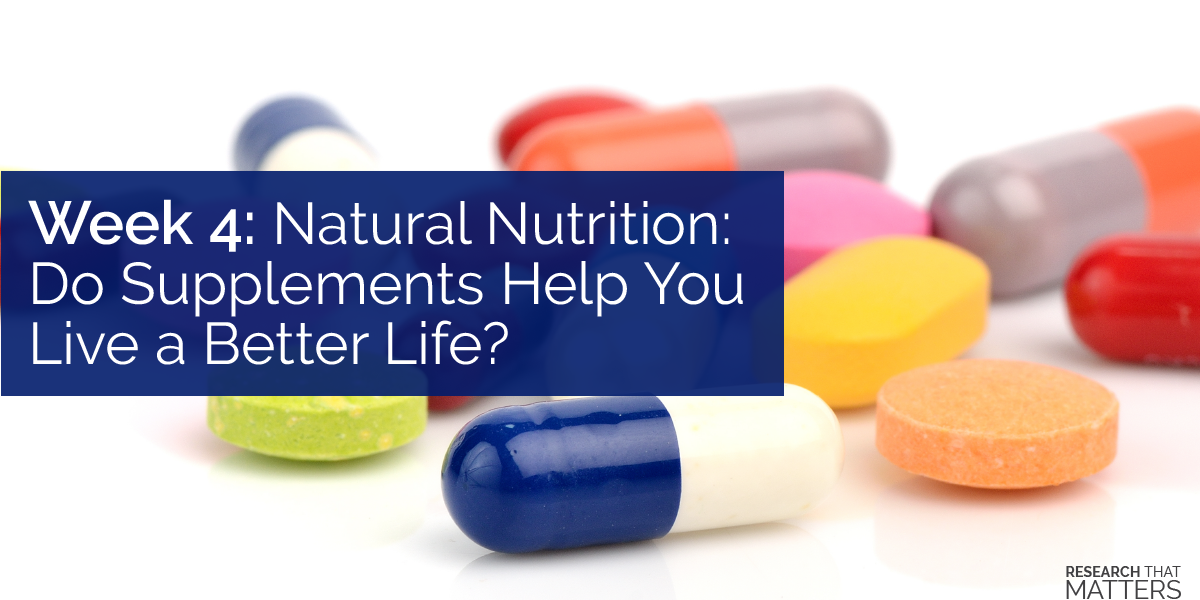 Natural Nutrition Do Supplements Help You Live a Better Life (weekly)