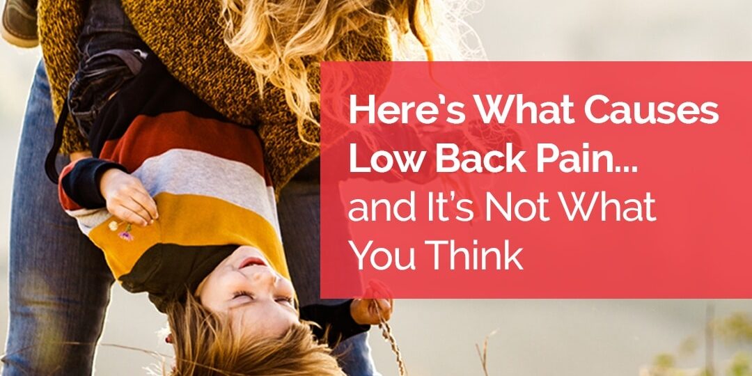 Week 3 – Here’s What Causes Low Back Pain… and It’s Not What You Think